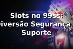 Slots no 99ss: Diversão, Segurança e Suporte ✅